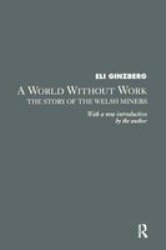 A World Without Work - Story Of The Welsh Miners Paperback