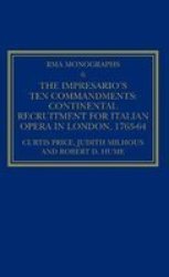 The Impresario's Ten Commandments: Continental Recruitment for Italian Opera in London 1763-64 Royal Musical Association Monographs, 6 Royal Musical Association Monographs, 6