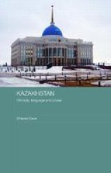 Kazakhstan - Ethnicity Language And Power