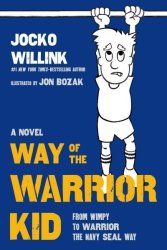 Way Of The Warrior Kid - From Wimpy To Warrior The Navy Seal Way Hardcover