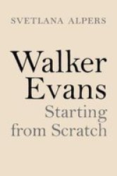 Walker Evans - Starting From Scratch Hardcover