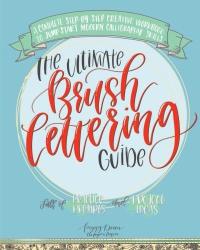 The Ultimate Brush Lettering Guide: A Complete Step-by-step Creative Workbook To Jump Start Moder...