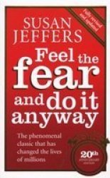 Feel The Fear And Do It Anyway: The Phenomenal Classic That Has Changed The Lives Of Millions