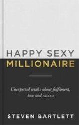 Happy Sexy Millionaire - Unexpected Truths About Fulfilment Love And Success Hardcover