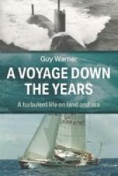 A Voyage Down The Years - A Turbulent Life On Land And Sea Paperback