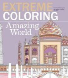 Extreme Coloring Amazing World - Relax And Unwind One Splash Of Color At A Time Paperback