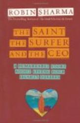The Saint, the Surfer, and the CEO: A Remarkable Story About Living Your Heart's Desires