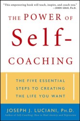 The Power Of Self-coaching: The Five Essential Steps To Creating The Life You Want