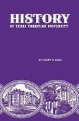History Of Texas Christian University - A College Of The Cattle Frontier Hardcover