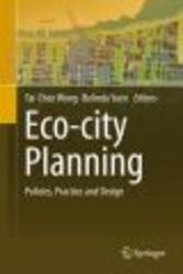 Eco-city Planning: Policies, Practice and Design