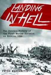 Landing In Hell: The Pyrrhic Victory Of The First Marine Division On Peleliu 1944