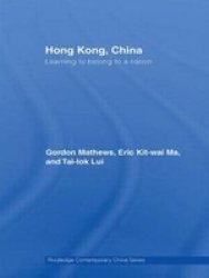 Hong Kong China: Learning To Belong To A Nation Routledge Contemporary China Series