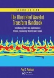 The Illustrated Wavelet Transform Handbook - Introductory Theory And Applications In Science Engineering Medicine And Finance Second Edition Paperback 2ND New Edition