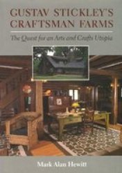 Gustav Stickley's Craftsman Farms - The Quest for an Arts and Crafts Utopia Hardcover, 1st ed