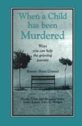 When A Child Has Been Murdered - Ways You Can Help The Grieving Parents Paperback