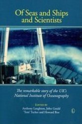 Of Seas and Ships and Scientists: The Remarkable History of the UK National Institute of Oceanography, 1949-1973