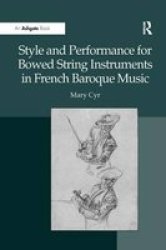 Style And Performance For Bowed String Instruments In French Baroque Music hardcover