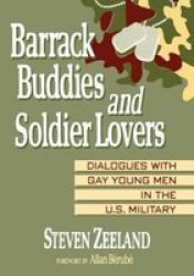 Barrack Buddies and Soldier Lovers: Dialogues With Gay Young Men in the U.S. Military Haworth Gay and Lesbian Studies Haworth Gay and Lesbian Studies