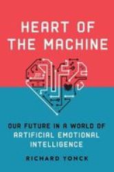 Heart Of The Machine - Our Future In A World Of Artificial Emotional Intelligence Hardcover