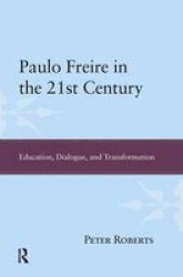 Paulo Freire in the 21st Century - Education, Dialogue and Transformation Hardcover