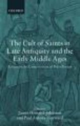 Oxford University Press, Usa The Cult of Saints in Late Antiquity and the Middle Ages: Essays on the Contribution of Peter Brown