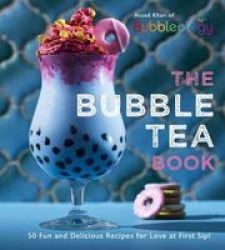 The Bubble Tea Book - 50 Fun And Delicious Recipes For Love At First Sip Hardcover