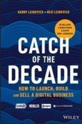 Catch Of The Decade - How To Launch Build And Sell A Digital Business Paperback
