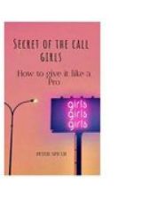 Secret Of The Call Girls - How To Give It Like A Pro Paperback