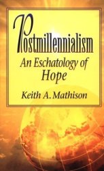 Postmillennialism: An Eschatology Of Hope