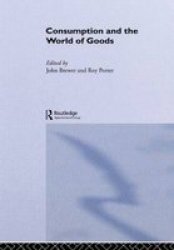 Consumption and the World of Goods Consumption & Culture in the 17th & 18th Centuries