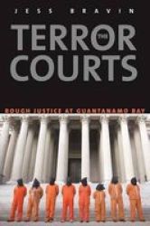 The Terror Courts - Rough Justice At Guantanamo Bay Hardcover New