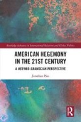 American Hegemony In The 21ST Century - A Neo Neo-gramscian Perspective Hardcover