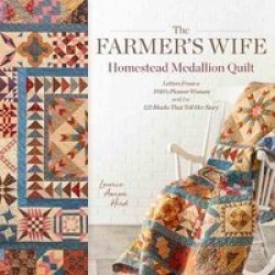 The Farmer& 39 S Wife Homestead Medallion Quilt - Letters From A 1910& 39 S Pioneer Woman And The 121 Blocks That Tell Her Story Paperback