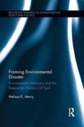 Framing Environmental Disaster - Environmental Advocacy And The Deepwater Horizon Oil Spill Paperback