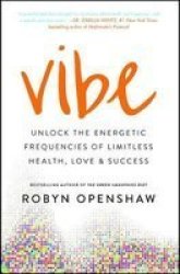 Vibe - Unlock The Energetic Frequencies Of Limitless Health Love & Success Paperback