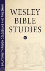 Wesley Bible Studies Galatians Through Colossians And Philemon