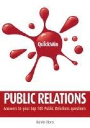 Quick Win Public Relations - Answers To Your Top 100 Public Relations Questions Paperback New