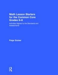 Math Lesson Starters For The Common Core Grades 6-8 - Activities Aligned To The Standards And Assessments Hardcover