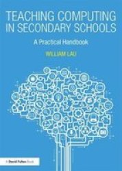 Teaching Computing In Secondary Schools - A Practical Handbook Paperback