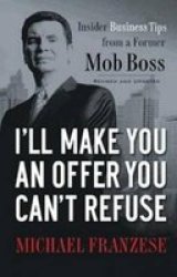 I'll Make You an Offer You Can't Refuse - Insider Business Tips from a Former Mob Boss Paperback