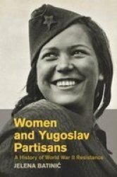 Women And Yugoslav Partisans - A History Of World War II Resistance Paperback