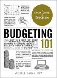 Budgeting 101 - From Getting Out Of Debt And Tracking Expenses To Setting Financial Goals And Building Your Savings Your Essential Guide To Budgeting Hardcover