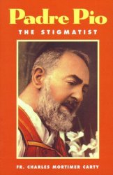 Padre Pio The Stigmatist - Fr Charles Mortimer Carty