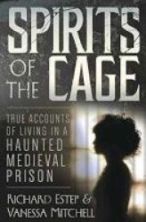 Spirits Of The Cage - True Accounts Of Living In A Haunted Medieval Prison Paperback