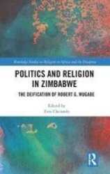 Politics And Religion In Zimbabwe - The Deification Of Robert G. Mugabe Hardcover