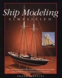 Ship Modeling Simplified: Tips And Techniques For Model Construction From Kits - Frank Mastini Paperback