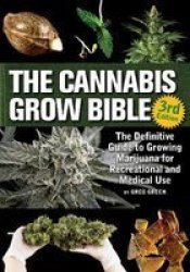 The Cannabis Grow Bible - The Definitive Guide To Growing Marijuana For Recreational And Medicinal Use Paperback 3RD New Edition