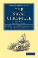 The Naval Chronicle: Volume 11, January-July 1804: Containing a General and Biographical History of the Royal Navy of the United Kingdom with a Variety ... Library Collection - Naval Chronicle