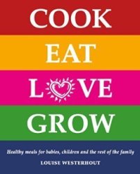 Cook Eat Love Grow - Healthy Meals For Babies Children And The Rest Of The Family