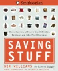 Saving Stuff: How to Care for and Preserve Your Collectibles, Heirlooms, and Other Prized Possessions